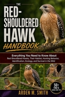 THE RED-SHOULDERED HAWK HANDBOOK: Everything You Need to Know About Red-Shouldered Hawks, Their Habitat, Hunting Behavior, Identification, Ecology, and Survival in the Wild B0H2WHKMQG Book Cover