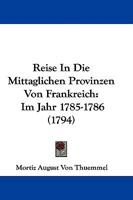 Reise In Die Mittaglichen Provinzen Von Frankreich: Im Jahr 1785-1786 (1794) 1104372274 Book Cover
