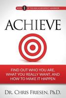 Achieve: Find Out Who You Are, What You Really Want, And How To Make It Happen 0995171408 Book Cover