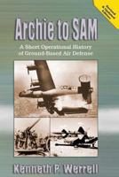 Archie to Sam: A Short Operational History of Ground-Based Air Defense 1478361751 Book Cover