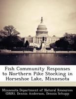 Fish Community Responses to Northern Pike Stocking in Horseshoe Lake, Minnesota 1249262623 Book Cover