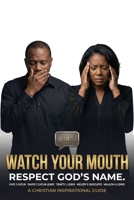 Watch Your Mouth... Respect God's Name 1967176353 Book Cover