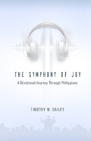 The Symphony of Joy: A Devotional Journey Through Philippians B0DWFDSNYQ Book Cover