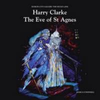 Harry Clarke the Eve of St Agnes: An Introduction for Young People 1901702421 Book Cover