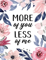 More of You - Less of Me: 2020 Christian Monthly Planner with Scripture Verse - Modern Floral Design - Dated Blank Monthly Calendars, Space to Write Goals, To Do List, and Special Events 108878898X Book Cover