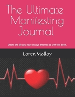 The Ultimate Manifesting Journal: Create the life you have always dreamed of with this book. B0C1JH4BM7 Book Cover