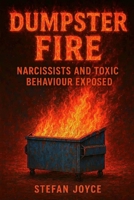 Dumpster Fire: Narcissists and Toxic Behaviour Exposed B0FPDPVQWD Book Cover