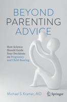 Beyond Parenting Advice: How Science Should Guide Your Decisions on Pregnancy and Child-Rearing 3030747646 Book Cover