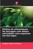 Efeitos da alimentação de borregos com dietas extrudidas com expansor em borregos (Portuguese Edition) 6207889622 Book Cover