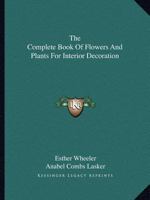 The Complete Book Of Flowers And Plants For Interior Decoration 1163699594 Book Cover