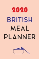2020 British Meal Planner: Track And Plan Your Meals Weekly In 2020 (52 Weeks Food Planner Journal Log Calendar): 2020 Monthly Meal Planner Agenda Notebook Calendar, Weekly Meal Planner Pad Journal, M 1711872148 Book Cover