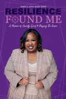Resilience Found Me: A Memoir of Anxiety, Grief & Passing The Crown B0DY4GF983 Book Cover