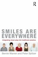 Smiles Are Everywhere: Integrating Clown-Play Into Healthcare Practice 0415505151 Book Cover