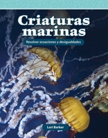 Criaturas Marinas: Resolver Ecuaciones Y Desigualdades (Mathematics in the Real World) (Spanish Edition) B0CV7H134F Book Cover