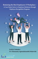 Retaining the Best Employees @ Workplace - A Case Study Series in Employee Relations through Employee Recognition Programs 9392537743 Book Cover