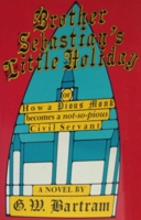 Brother Sebastian's Little Holiday, or How a Pious Monk Becomes a Not-So-Pious Civil Servant 0889241929 Book Cover