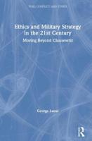 Ethics and Military Strategy in the 21st Century: Moving Beyond Clausewitz 1138731072 Book Cover