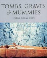 Tombs, Graves & Mummies: 50 Discoveries in World Archaeology 0760704333 Book Cover
