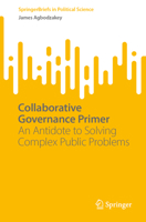 Collaborative Governance Primer: An Antidote to Solving Complex Public Problems 3031573757 Book Cover