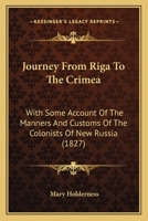 Journey from Riga to the Crimea: With Some Account of the Manners and Customs of the Colonists of New Russia 1164916033 Book Cover