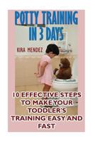 Potty Training In 3 Days: 10 Effective Steps To Make Your Toddler's Training Easy And Fast 1975644476 Book Cover