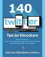 140 Twitter Tips for Educators: Get Connected, Grow Your Professional Learning Network, and Reinvigorate Your Career 0986155586 Book Cover