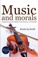 Music And Morals: Dispelling the Myth that Music Is Amoral 1579217656 Book Cover