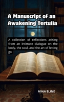 A Manuscript of an Awakening Tertulia: A collection of reflections arising from an intimate dialogue on the body, the soul, and the art of letting go B0GJC973NQ Book Cover