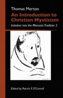 An Introduction to Christian Mysticism: Initiation Into the Monastic Tradition, 3 (Monastic Wisdom series) 0879070137 Book Cover