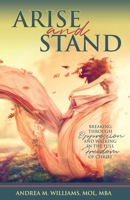 Arise and Stand: Breaking Through Oppression and Walking in the Full Freedom of Christ 168556304X Book Cover