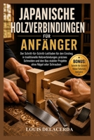 JAPANISCHE HOLZVERBINDUNGEN FÜR ANFÄNGER: Die Schritt-für-Schritt-Anleitung für Einsteiger zum Meistern traditioneller Holzverbindungen, zum Schaffen ... ohne Nägel oder Schrauben (German Edition) B0H17LG7B3 Book Cover