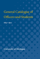 General Catalogue of Officers and Students: 1837-1911 0472751980 Book Cover
