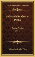 de Handel in Getah-Pertja: Gutta-Percha (1856) 1160390258 Book Cover