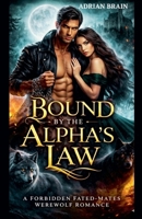Bound by the Alpha's Law: A Forbidden Fated-Mates Werewolf Romance B0GC2GSL41 Book Cover