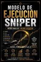 MODELO DE EJECUCIÓN SNIPER: MENOS ANÁLISIS MEJOR EJECUCIÓN (Spanish Edition) B0H7J6FWMS Book Cover