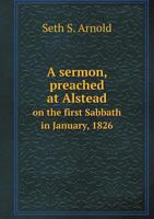 A Sermon, Preached at Alstead on the First Sabbath in January, 1826 5518694040 Book Cover