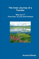 The Inner Journey of a Traveler - "Who Am I?" - From Fear to Love and Freedom 1091141045 Book Cover