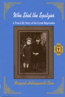 Who Shot the Spatzies: A True-Life Story of the Great Depression 1932278680 Book Cover