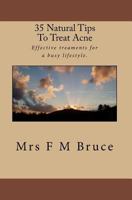 35 Natural Tips To Treat Acne: Effective treaments for a busy lifestyle 145056528X Book Cover