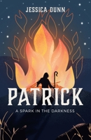 Patrick: A Spark in the Darkness 1489726519 Book Cover