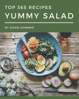 Top 365 Yummy Salad Recipes: Greatest Yummy Salad Cookbook of All Time B08H58GCN2 Book Cover