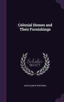 Colonial Homes and Their Furnishings 3734048168 Book Cover