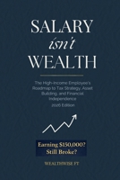 SALARY ISN'T WEALTH: The High-Income Employee's Roadmap to Tax Strategy, Asset Building, and Financial Independence B0GRV6BZQM Book Cover