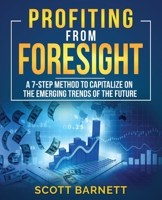 Profiting from Foresight: A 7-step method to capitalize on the emerging trends of the future 0997335750 Book Cover