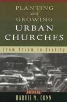 Planting and Growing Urban Churches: From Dream to Reality 080102109X Book Cover