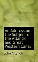An Address on the Subject of the Atlantic and Great Western Canal 1164566644 Book Cover