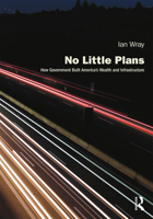 No Little Plans: How Government Built America's Wealth and Infrastructure 1138594105 Book Cover