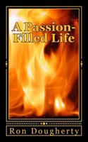 A Passion-Filled Life: 37 Daily Devotional Messages to Inspire the Christian Believer Into a Deeper Faith 0985780037 Book Cover