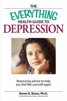 The Everything Health Guide to Depression: Reassuring advice to help you feel like yourself again 1598694073 Book Cover