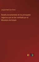 Reseña documentada de los principales negocios que se han ventilado por el Ministerio de Estado 3368106449 Book Cover
